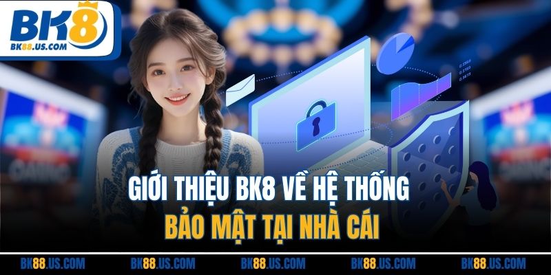 Giới thiệu BK8 về hệ thống bảo mật tại nhà cái