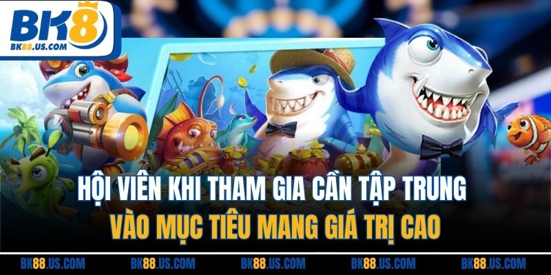 Hội viên khi tham gia cần tập trung vào mục tiêu mang giá trị cao
