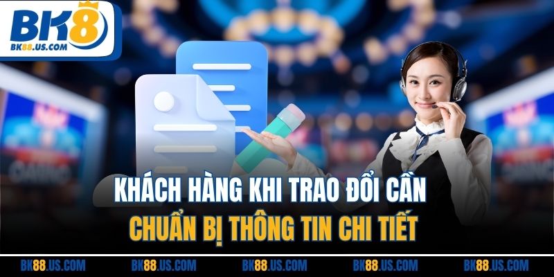 Khách hàng khi trao đổi cần chuẩn bị thông tin chi tiết