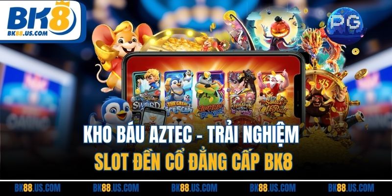 Kho Báu Aztec | Trải Nghiệm Slot Đền Cổ Đẳng Cấp BK8