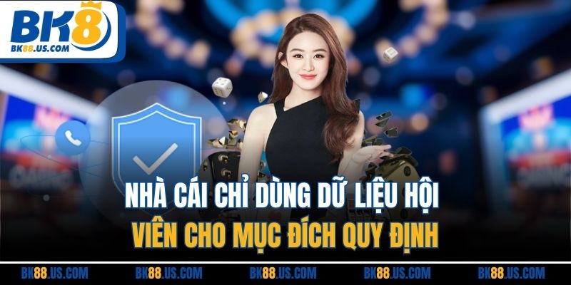 Nhà cái chỉ dùng dữ liệu hội viên cho mục đích quy định
