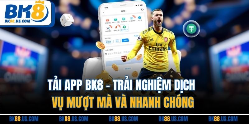 Tải App BK8 - Trải Nghiệm Dịch Vụ Mượt Mà Và Nhanh Chóng