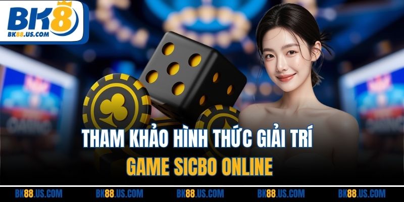Tham khảo hình thức giải trí game sicbo online
