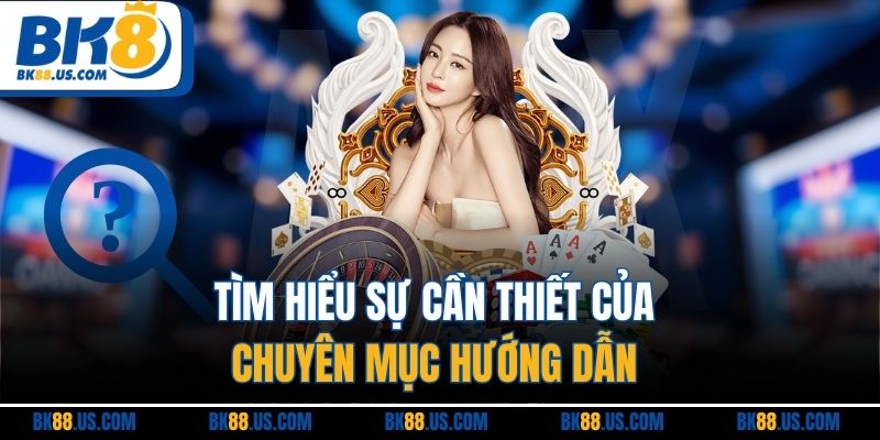 Tìm hiểu sự cần thiết của chuyên mục hướng dẫn