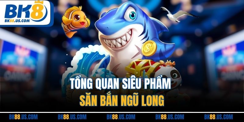 Tổng quan siêu phẩm săn bắn ngũ long